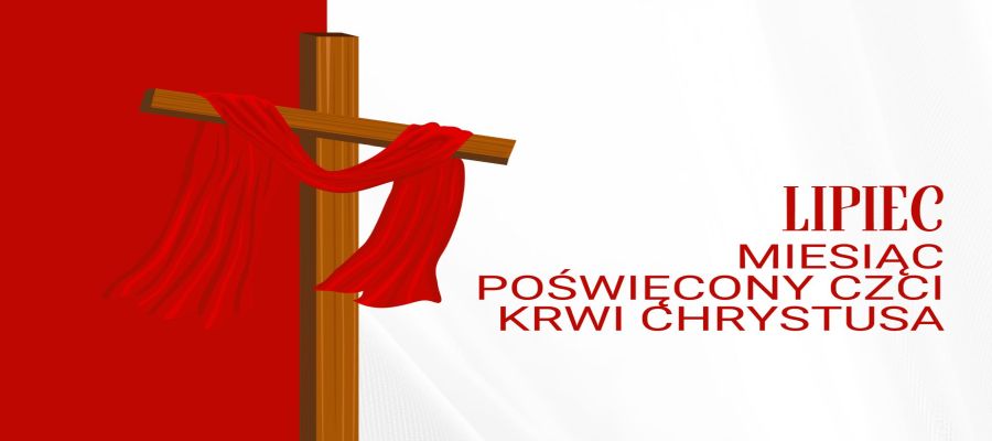 LIPIEC MIESIĄC POŚWIĘCONY CZCI KRWI CHRYSTUSA